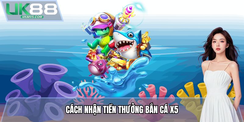 Cách nhận tiền thưởng Bắn cá X5